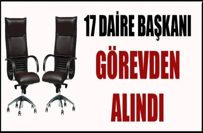 17 Daire Başkanı görevden alındı
