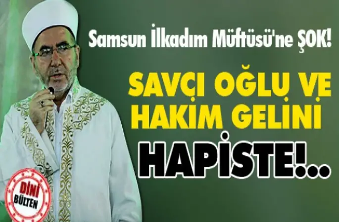 İlkadım Müftüsü Polat'ın oğlu ve gelinine FETÖ tutuklaması
