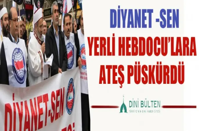Diyanet-Sen, Yerli Hebdocu'lara Ateş Püskürdü