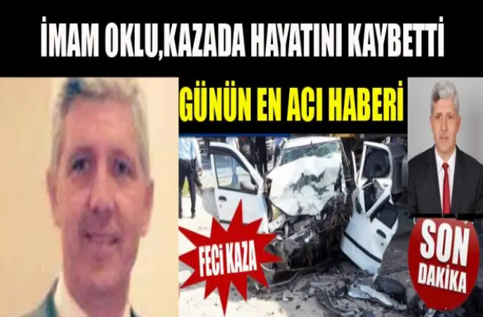 İmam Oklu,kazada hayatını kaybetti
