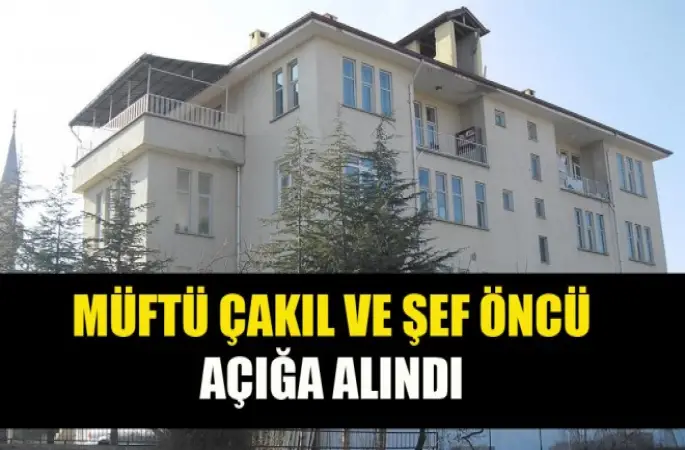 Müftü Çakıl ve Şef Öncü'nün açığa alındı