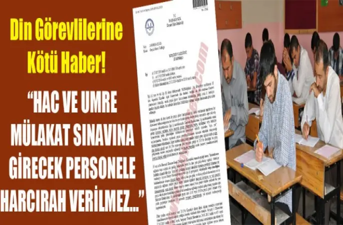 Hac ve Umre Mülakat sınavına girecek Personele harcırah verilmez!