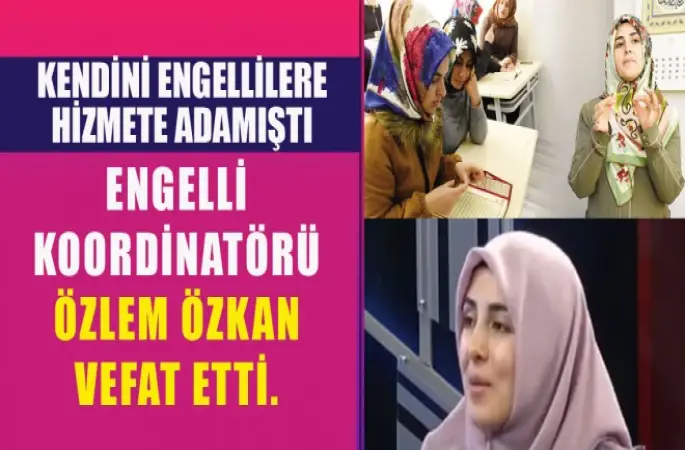 Kendini Engellilere adayan Özlem Özkan Hocayı kaybettik