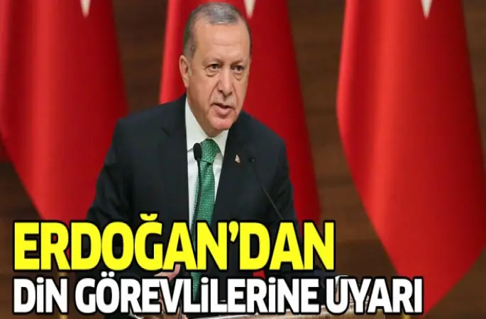 Cumhurbaşkanı Erdoğan'dan din görevlilerine uyarı