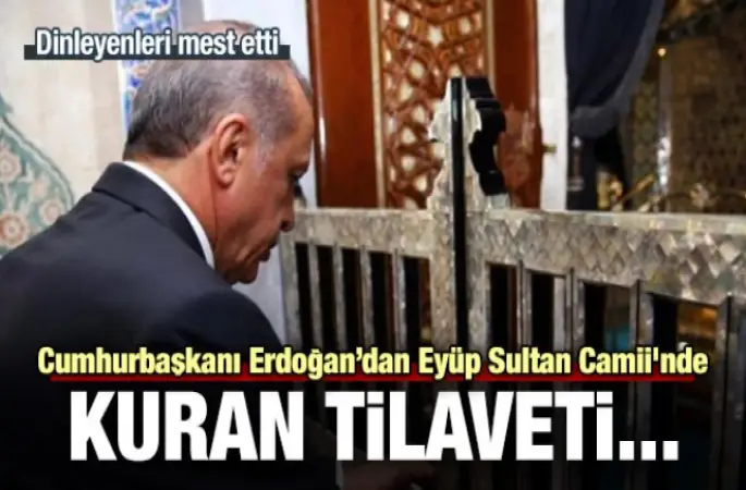 Cumhurbaşkanı Erdoğan, Eyüp Sultan Camii'nde Kuran okudu