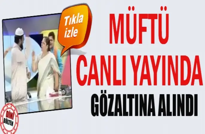 Müftü Canlı Yayında Gözaltına Alındı