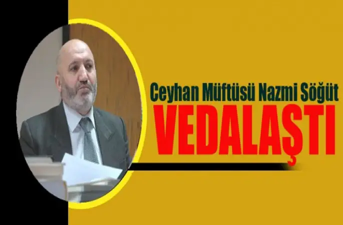 Ceyhan Müftüsü Nazmi Söğüt Vedalaştı.