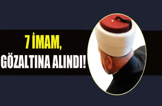 7 İmam,Gözaltına Alındı!