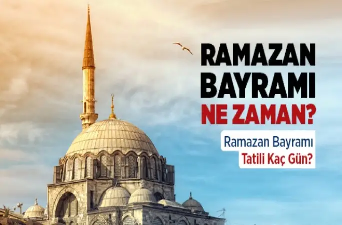 Ramazan Bayramı Ne Zaman? Ramazan Bayramı Tatili Kaç Gün?