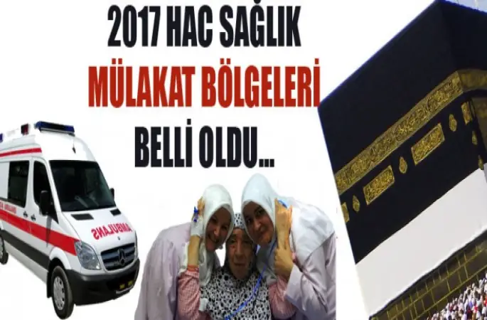 Hac Sağlık Mülakat Bölgeleri belli oldu...