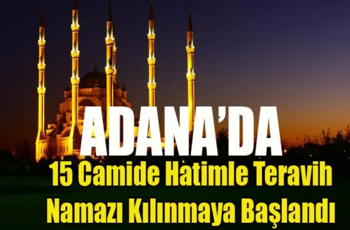 Adana'da 15 Camide Hatimle Teravih Namazı Kılınmaya Başlandı