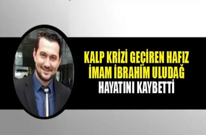 Kalp Krizi Geçiren Hafız İmam Uludağ Hayatını Kaybetti