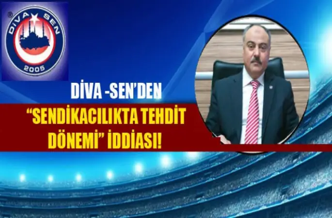 Diva -Sen’den Sendikacılıkta Tehdit Dönemi İddiası!