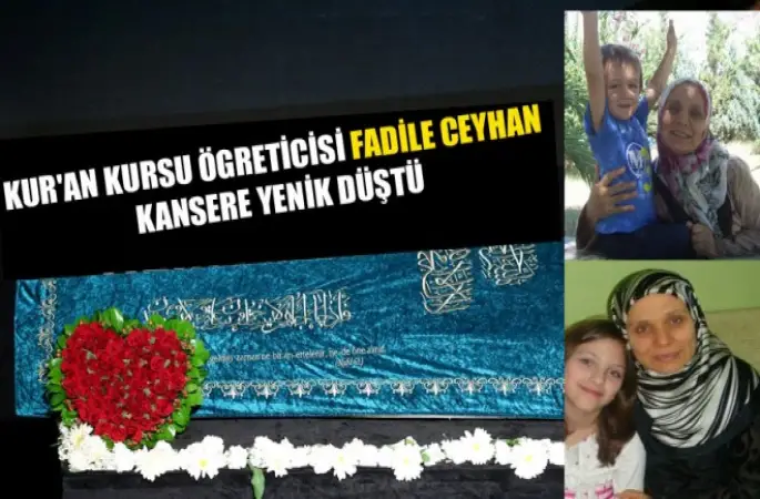 Kur'an Kursu Ögreticisi Fadile Ceyhan Vefat Etti