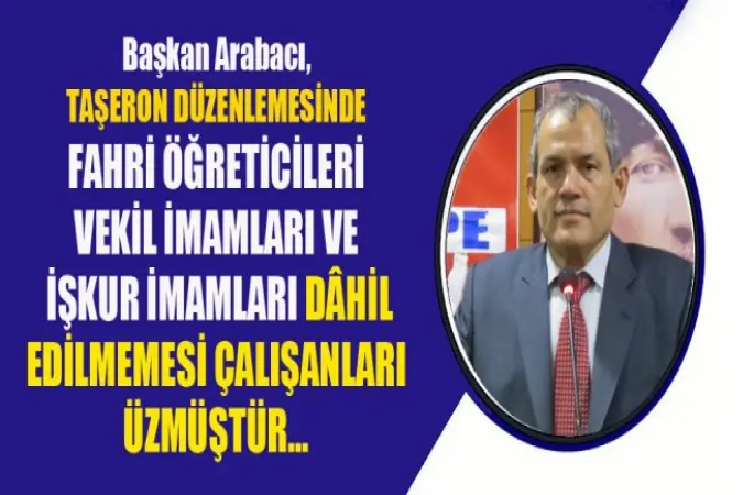 Başkan Arabacı,Taşeron Düzenlemesine, Fahri Öğreticiler, Vekil İmamları ve İşkur İmamları da Dâhil Edilmelidir.