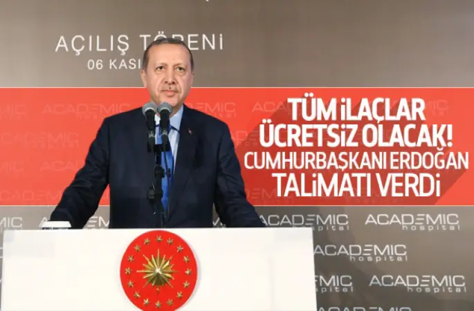 İlaçlar ücretsiz olacak! Erdoğan talimat verdi