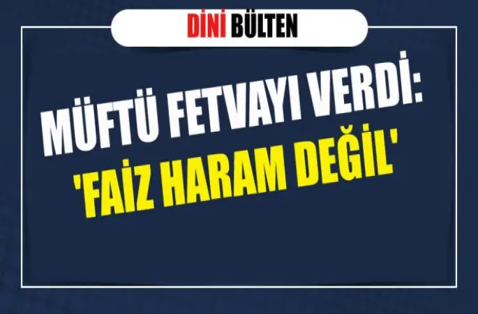 Müftü fetvayı verdi,Faiz haram değil