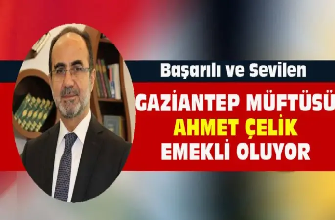 Gaziantep Müftüsü Ahmet Çelik Emekli Oluyor