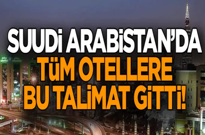 Arabistan’da tüm otellere bu talimat gitti!