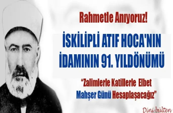 İskilipli Atıf Hoca'nın idamının 91. yıldönümü