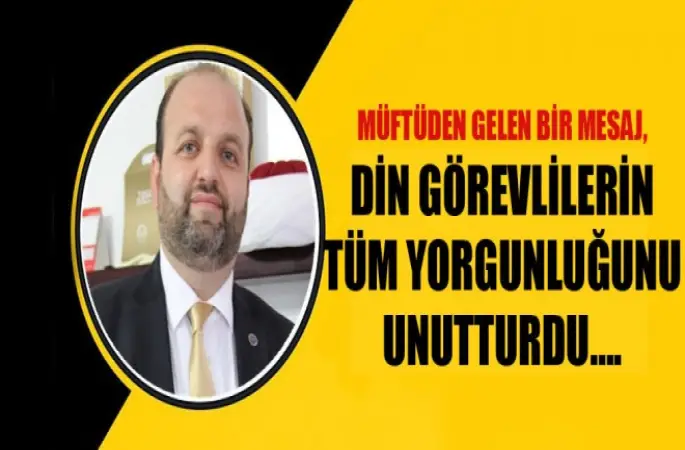 Müftüden Gelen Bir Mesaj, Din Görevlilerin Yorgunluğunu Unutturdu….