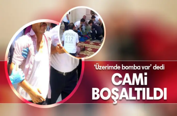 Sabancı Merkez Camide sahte canlı bomba paniği