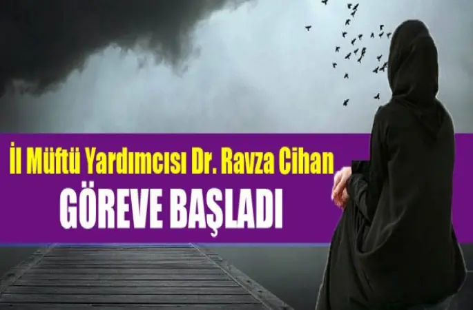 İl Müftü Yardımcısı Dr. Ravza Cihan Göreve başladı