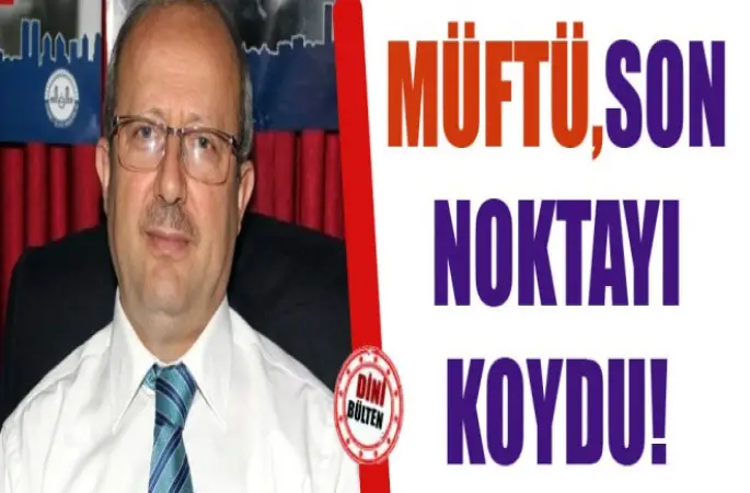 Müftü Gökce, son noktayı koydu!