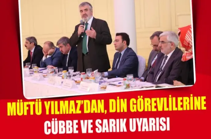 Müftü Yılmaz'dan,Din görevlilerine cübbe ve sarık Uyarısı