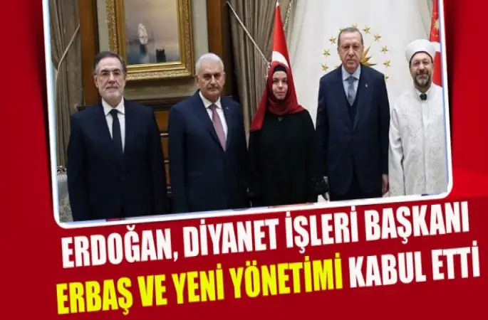 Cumhurbaşkanı Erdoğan, Diyanet İşleri Başkanı Erbaş ve yeni yönetimi kabul etti