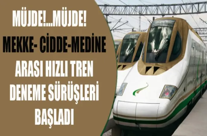 Mekke-Cidde-Medine Arası hızlı tren deneme sürüşleri başladı
