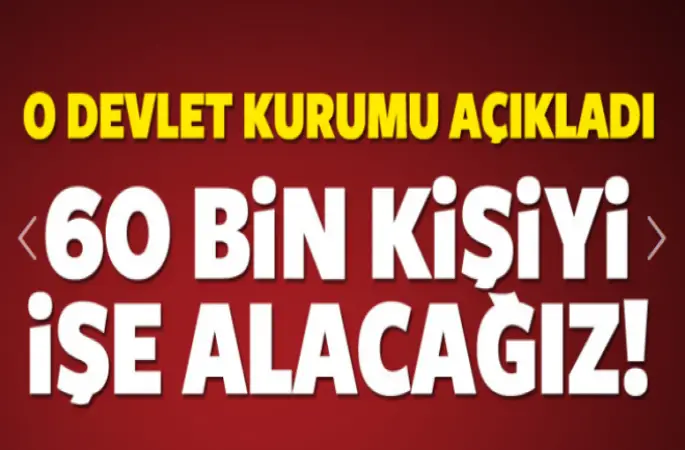 60 bin kişiyi işe alınacak