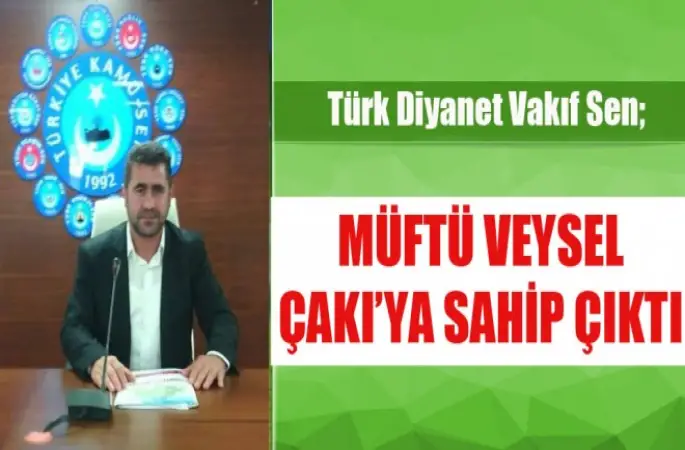 Müftü Çakı’ya Türk Diyanet Vakıf Sen sahip çıktı