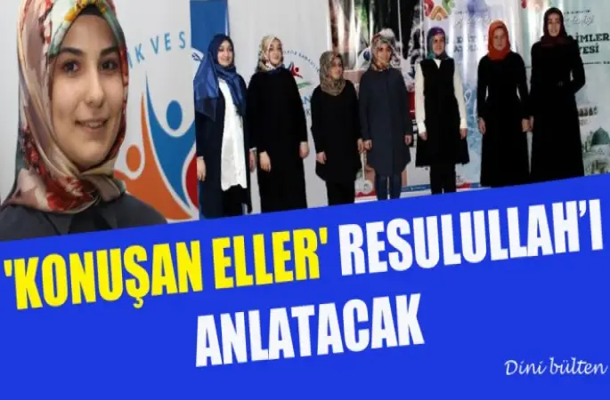 Konuşan eller,Resulullah’ı anlatacak