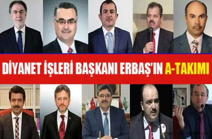 Diyanet İşleri Başkanı Erbaş’ın A-Takımı