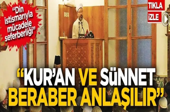 Diyanet İşleri Başkanı Erbaş, Kur’an ve sünnet beraber anlaşılır