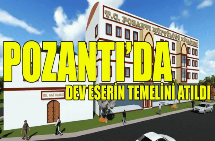 Pozantı’da Dev Eserin Temeli atıldı