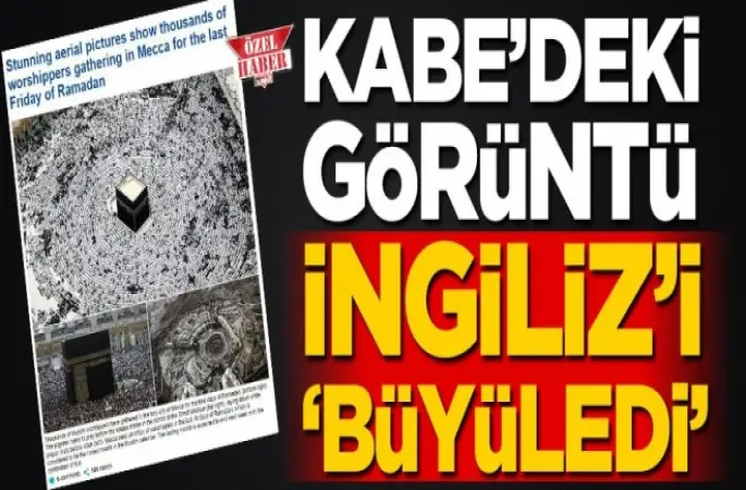Kâbe'deki görüntü İngiliz'i büyüledi