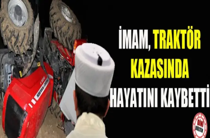 İmam, Traktör kazasında hayatını kaybetti