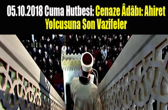 Cuma Hutbesi,Cenaze Adabı, Ahiret Yolcusuna Son Vazifeler