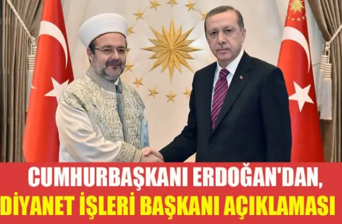 Cumhurbaşkanı Erdoğan'dan, Diyanet İşleri Başkanı açıklaması