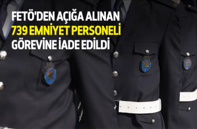 739 emniyet personeli görevine iade edildi