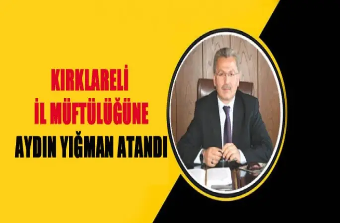 Aydın YIĞMAN,Kırklareli il Müftülüğüne Atandı