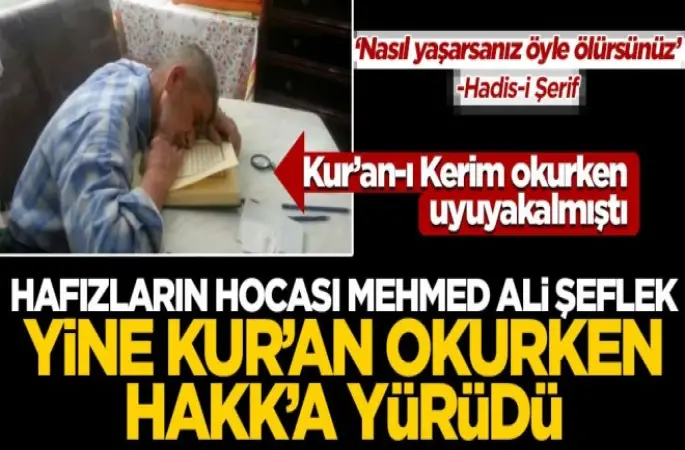 Hafızların hocası Mehmed Ali Şeflek yine Kur'an okurken vefat etti