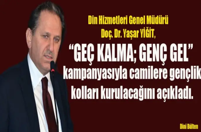 Yaşar Yiğit ,Geç kalma genç gel kampanyasıyla camilere gençlik kolları kuruluyor