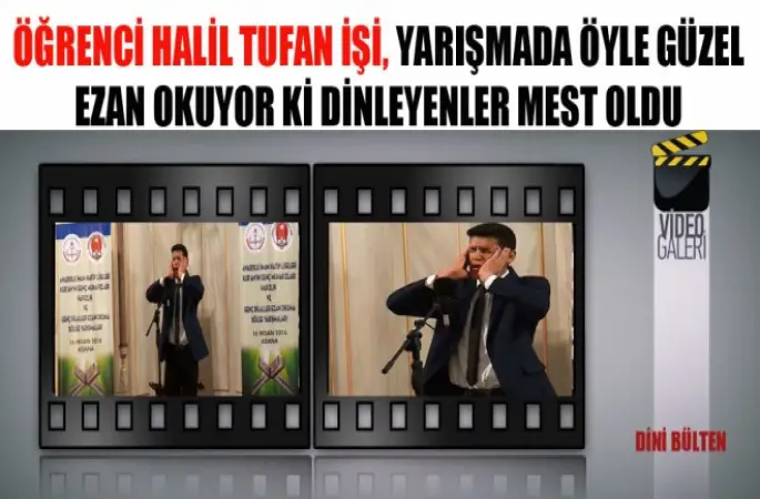 Öğrenci Halil Tufan İşi, Yarışmada Öyle Güzel Ezan Okuyor ki Dinleyenler Mest Oldu