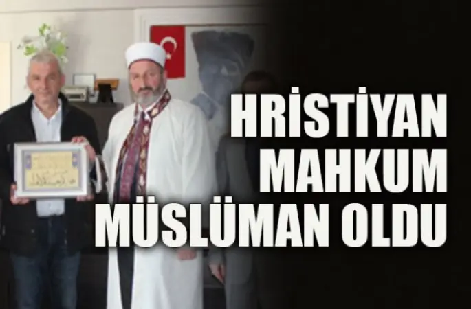 Hristiyan mahkum Müslüman oldu