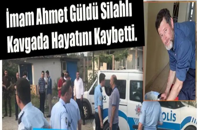 İmam Ahmet Güldü Silahlı Kavgada Hayatını Kaybetti.