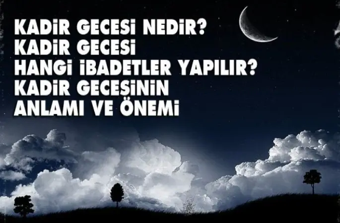 Kadir Gecesi hangi ibadetler yapılır?