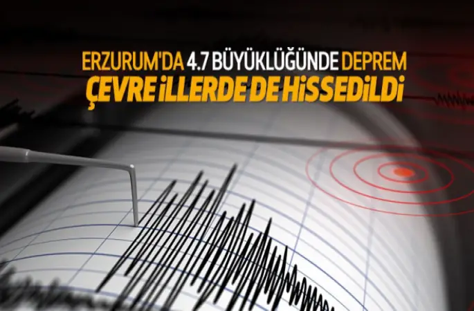 Erzurum'da 4,7 büyüklüğünde deprem